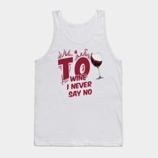 TO WINE I NEVER SAY NO Tank Top